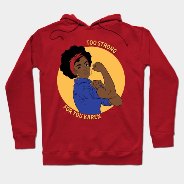 Blak woman too strong For you karen Hoodie by Beautifultd